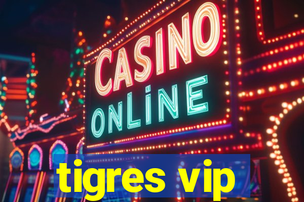 tigres vip